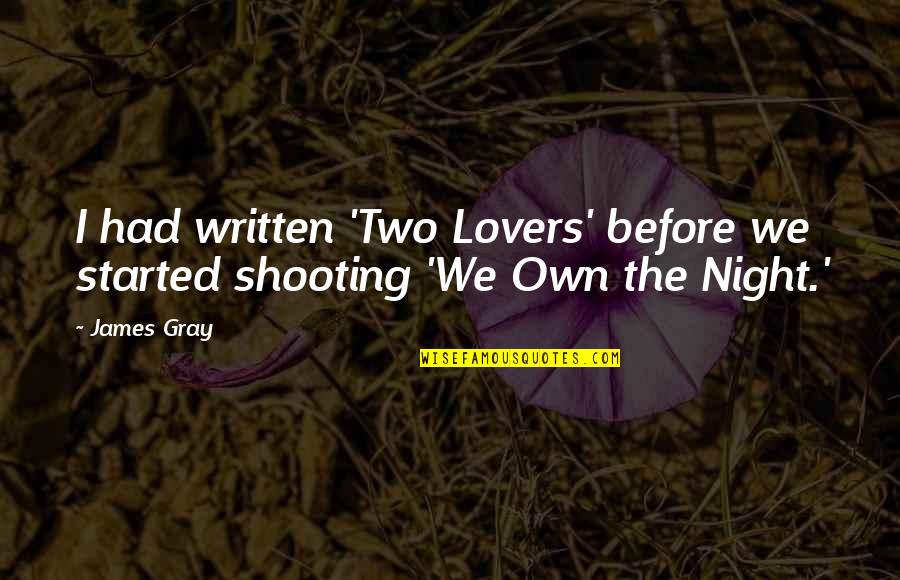 Sanzeris Quotes By James Gray: I had written 'Two Lovers' before we started