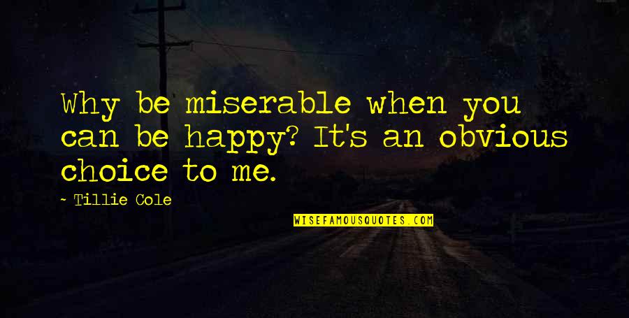 Sanzeris Quotes By Tillie Cole: Why be miserable when you can be happy?