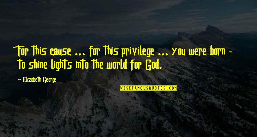 Sanzida Akhter Quotes By Elizabeth George: For this cause ... for this privilege ...