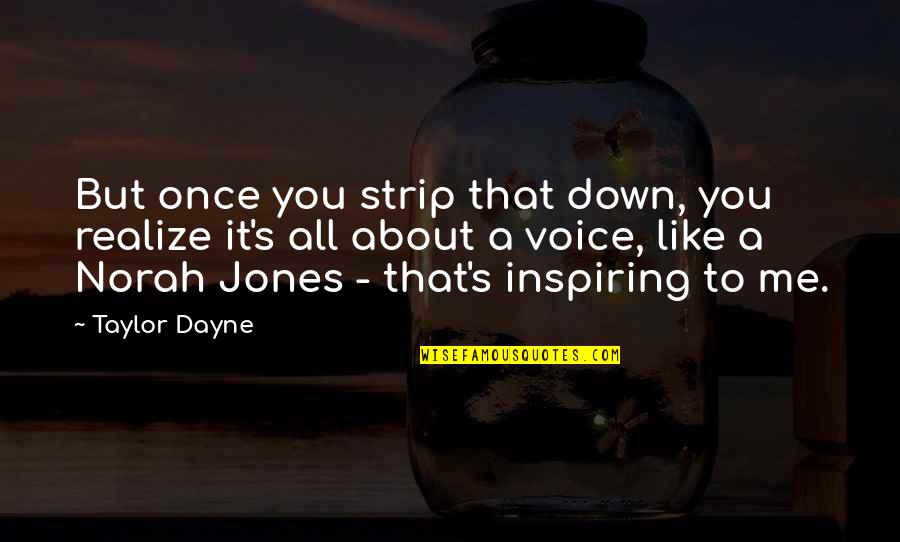 Sanzida Tasmin Quotes By Taylor Dayne: But once you strip that down, you realize Sanzida Tasmin Quotes By Taylor Dayne: But once you strip that down, you realize