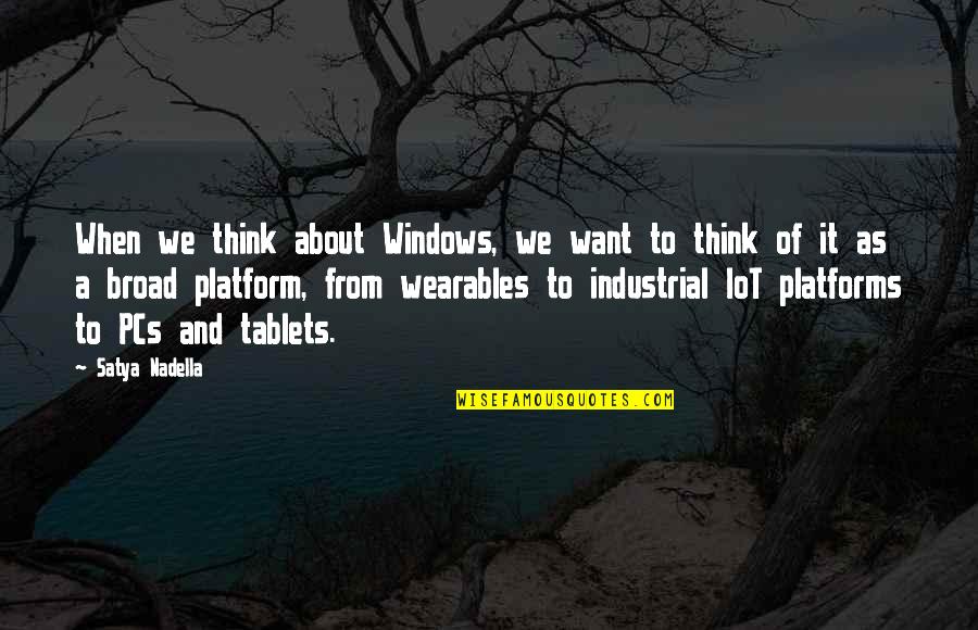 Sanzio Quotes By Satya Nadella: When we think about Windows, we want to