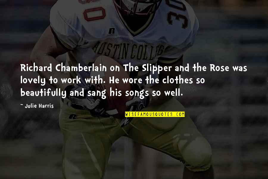 Sanzone Quotes By Julie Harris: Richard Chamberlain on The Slipper and the Rose Sanzone Quotes By Julie Harris: Richard Chamberlain on The Slipper and the Rose