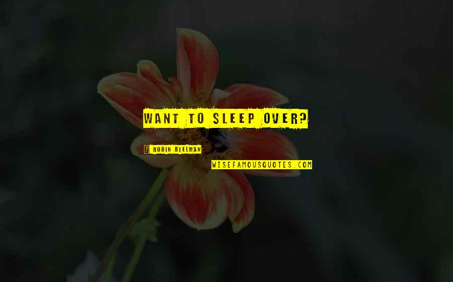 Sanzone Quotes By Robin Bielman: Want to sleep over? Sanzone Quotes By Robin Bielman: Want to sleep over?