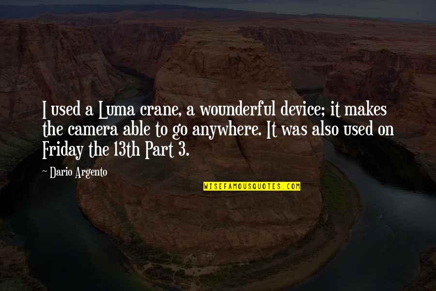 Sao Abridged Best Quotes By Dario Argento: I used a Luma crane, a wounderful device; Sao Abridged Best Quotes By Dario Argento: I used a Luma crane, a wounderful device;