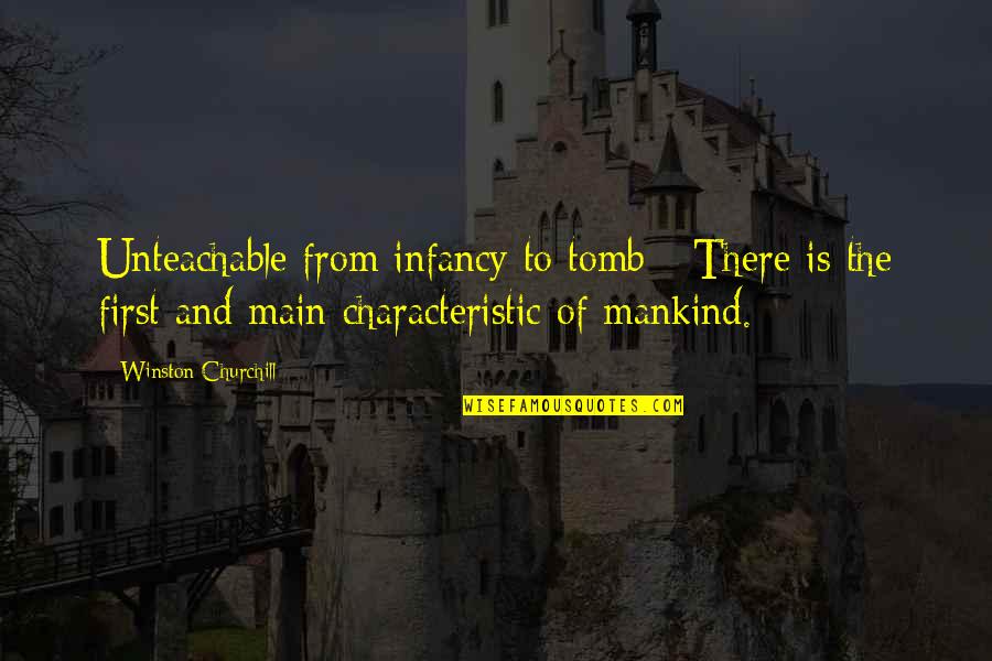 Sao Abridged Best Quotes By Winston Churchill: Unteachable from infancy to tomb - There is Sao Abridged Best Quotes By Winston Churchill: Unteachable from infancy to tomb - There is