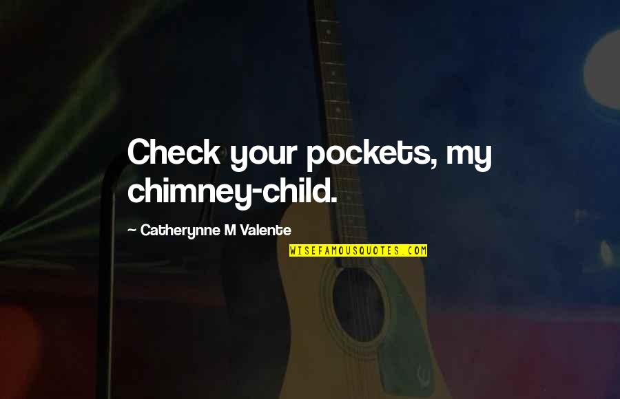 Sao Inspirational Quotes By Catherynne M Valente: Check your pockets, my chimney-child.