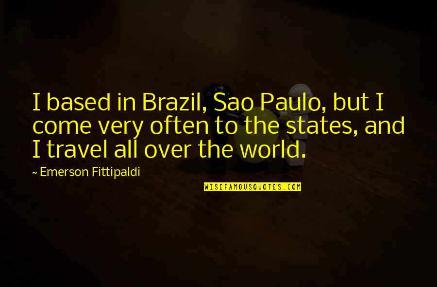 Sao Paulo Quotes By Emerson Fittipaldi: I based in Brazil, Sao Paulo, but I