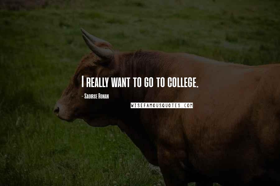 Saoirse Ronan quotes: I really want to go to college.