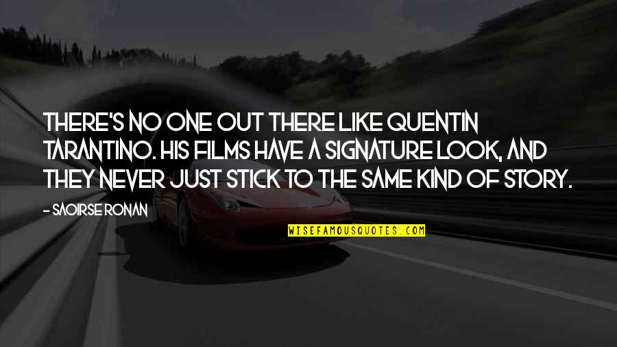 Saoirse Ronan Quotes By Saoirse Ronan: There's no one out there like Quentin Tarantino.