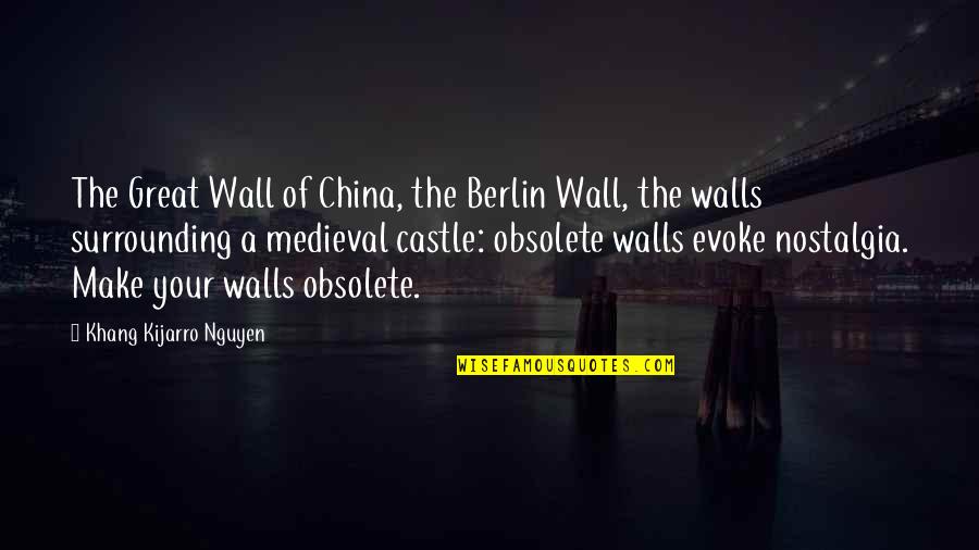 Saomemes Quotes By Khang Kijarro Nguyen: The Great Wall of China, the Berlin Wall, Saomemes Quotes By Khang Kijarro Nguyen: The Great Wall of China, the Berlin Wall,