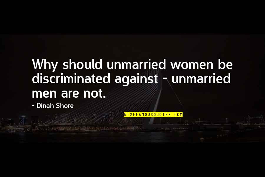 Saone Quotes By Dinah Shore: Why should unmarried women be discriminated against -
