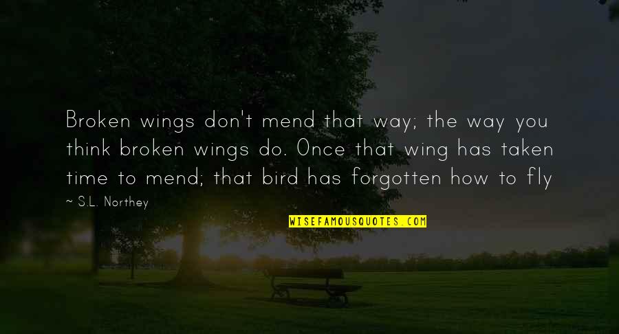 Saori Weaving Quotes By S.L. Northey: Broken wings don't mend that way; the way Saori Weaving Quotes By S.L. Northey: Broken wings don't mend that way; the way