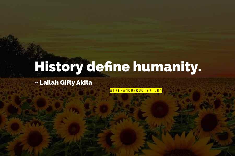 Saoud Bin Quotes By Lailah Gifty Akita: History define humanity.