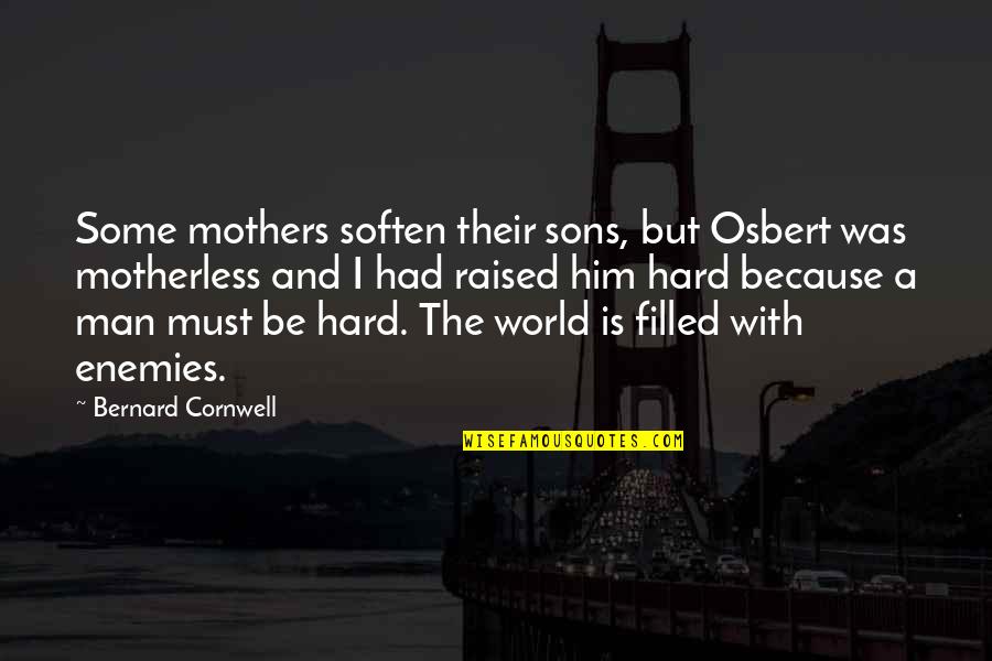 Saoud Cherim Quotes By Bernard Cornwell: Some mothers soften their sons, but Osbert was Saoud Cherim Quotes By Bernard Cornwell: Some mothers soften their sons, but Osbert was