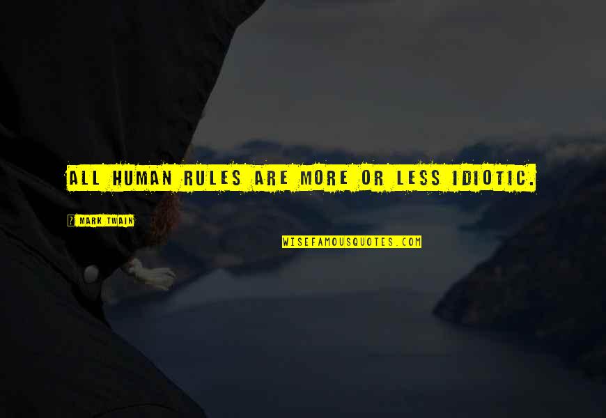 Saoule Quotes By Mark Twain: All human rules are more or less idiotic.