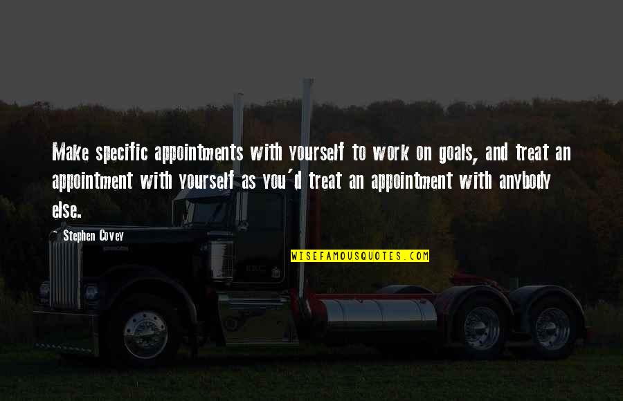 Saouler Quelquun Quotes By Stephen Covey: Make specific appointments with yourself to work on