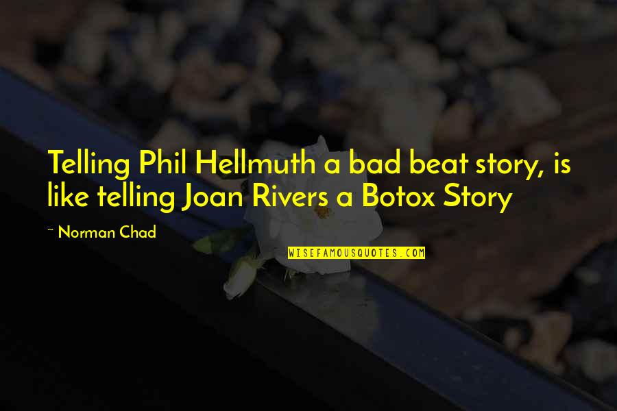 Saoussen Cheddadi Quotes By Norman Chad: Telling Phil Hellmuth a bad beat story, is