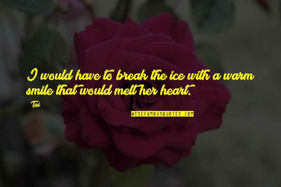 Saoussen Cheddadi Quotes By Tai: I would have to break the ice with