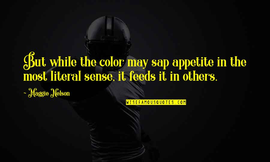 Sap Quotes By Maggie Nelson: But while the color may sap appetite in