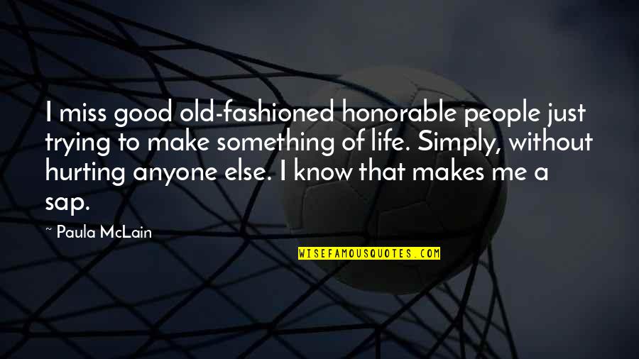 Sap Quotes By Paula McLain: I miss good old-fashioned honorable people just trying