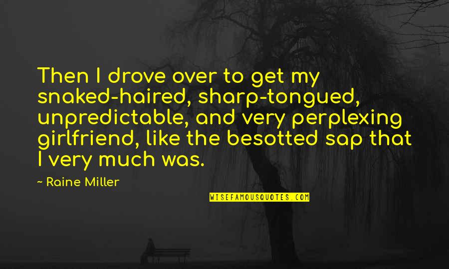 Sap Quotes By Raine Miller: Then I drove over to get my snaked-haired,