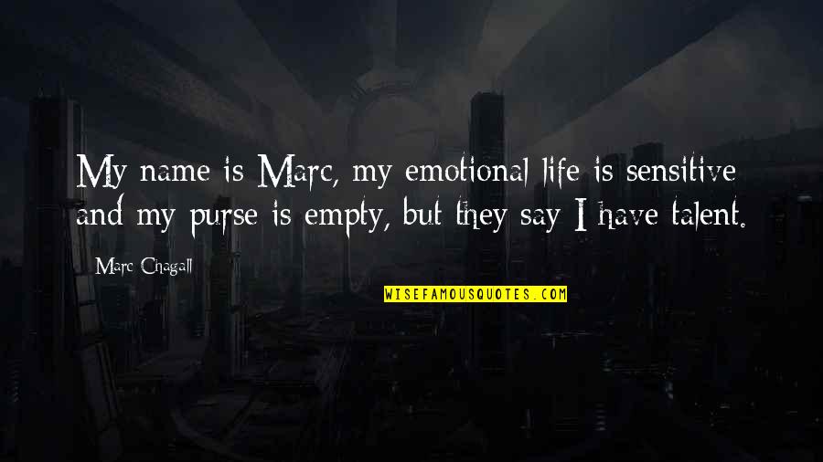Sapagkat Ang Quotes By Marc Chagall: My name is Marc, my emotional life is Sapagkat Ang Quotes By Marc Chagall: My name is Marc, my emotional life is