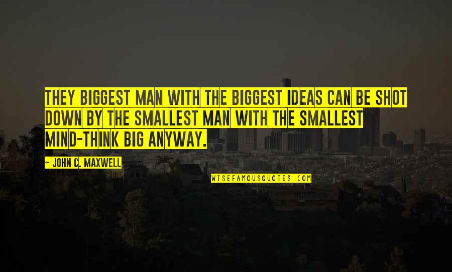 Saparmurat Niyazov Quotes By John C. Maxwell: They biggest man with the biggest ideas can