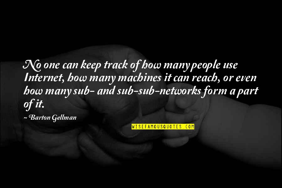Sapatos Femininos Quotes By Barton Gellman: No one can keep track of how many