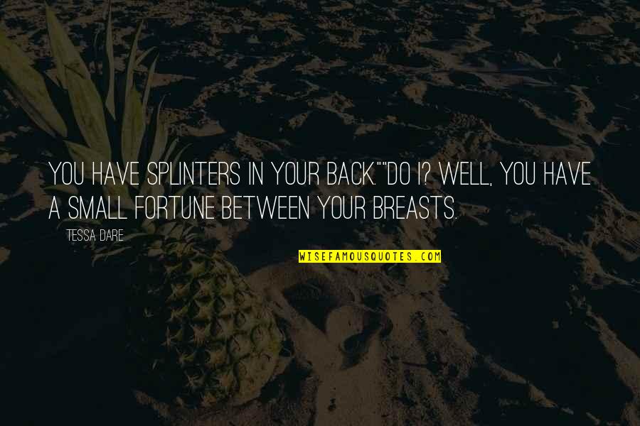 Sapatos Portugueses Quotes By Tessa Dare: You have splinters in your back.""Do I? Well, Sapatos Portugueses Quotes By Tessa Dare: You have splinters in your back.""Do I? Well,