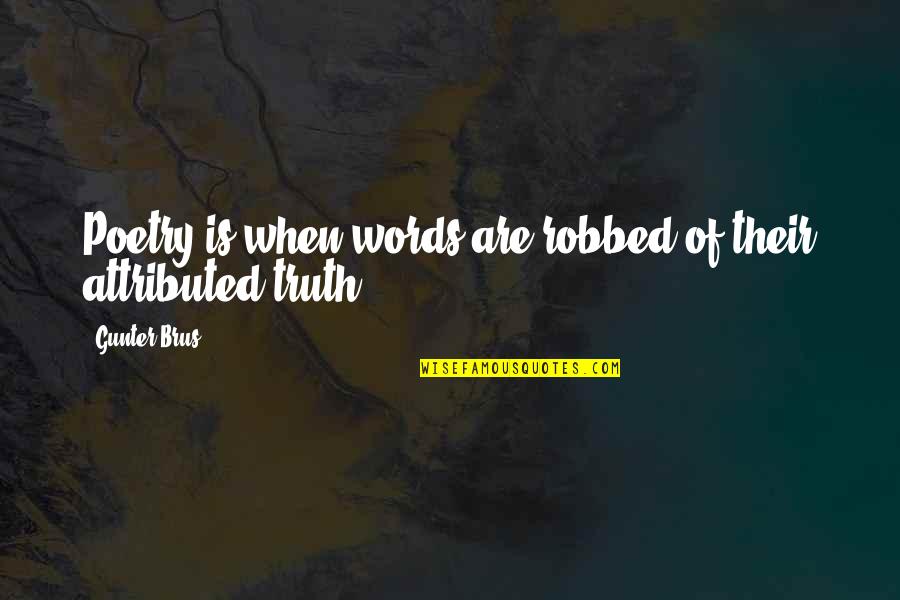 Sapatos Quotes By Gunter Brus: Poetry is when words are robbed of their