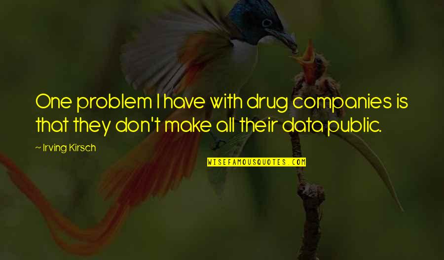 Sapatos Quotes By Irving Kirsch: One problem I have with drug companies is