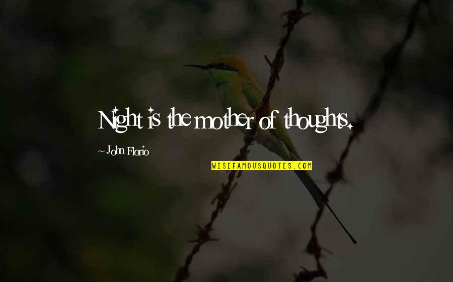 Sapelli Mahogany Quotes By John Florio: Night is the mother of thoughts.