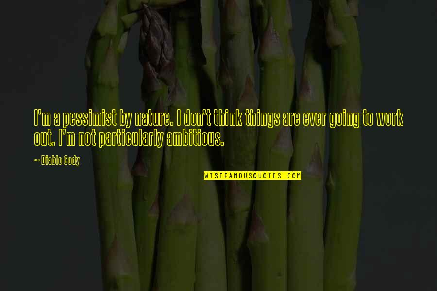 Sapere Conjugation Quotes By Diablo Cody: I'm a pessimist by nature. I don't think Sapere Conjugation Quotes By Diablo Cody: I'm a pessimist by nature. I don't think