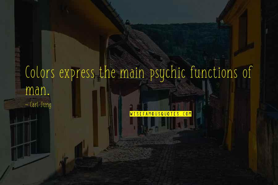 Saperium Quotes By Carl Jung: Colors express the main psychic functions of man.