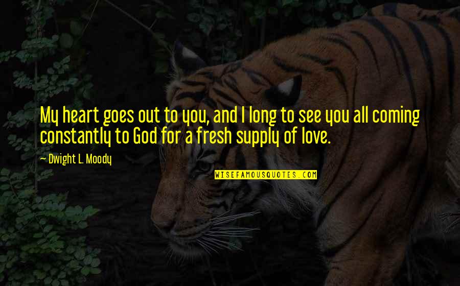 Saperium Quotes By Dwight L. Moody: My heart goes out to you, and I Saperium Quotes By Dwight L. Moody: My heart goes out to you, and I
