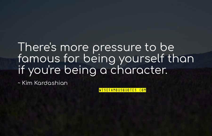 Saperlipapier Quotes By Kim Kardashian: There's more pressure to be famous for being