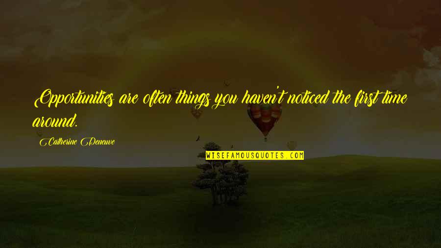 Saperlotte Quotes By Catherine Deneuve: Opportunities are often things you haven't noticed the Saperlotte Quotes By Catherine Deneuve: Opportunities are often things you haven't noticed the