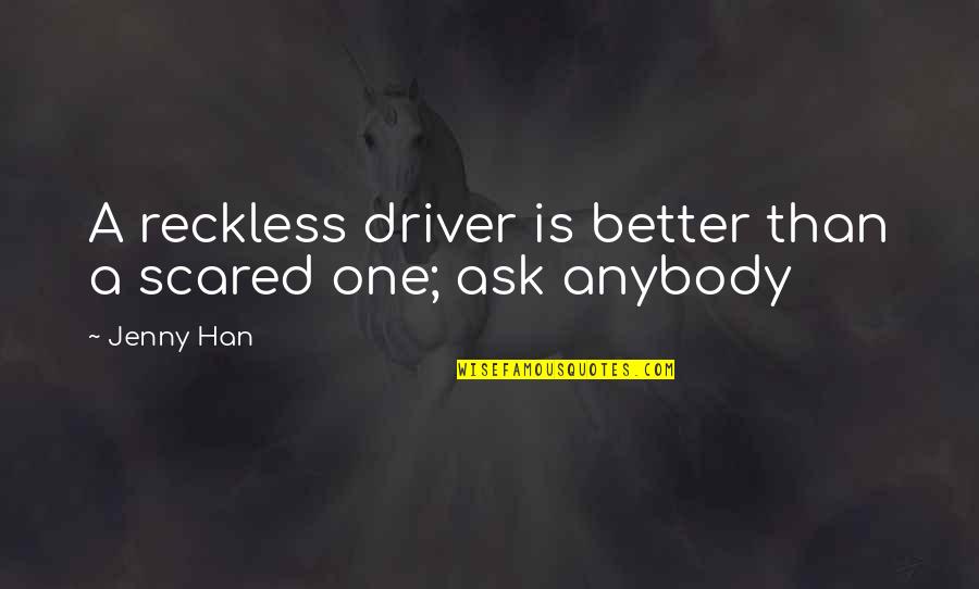 Saperlotte Quotes By Jenny Han: A reckless driver is better than a scared