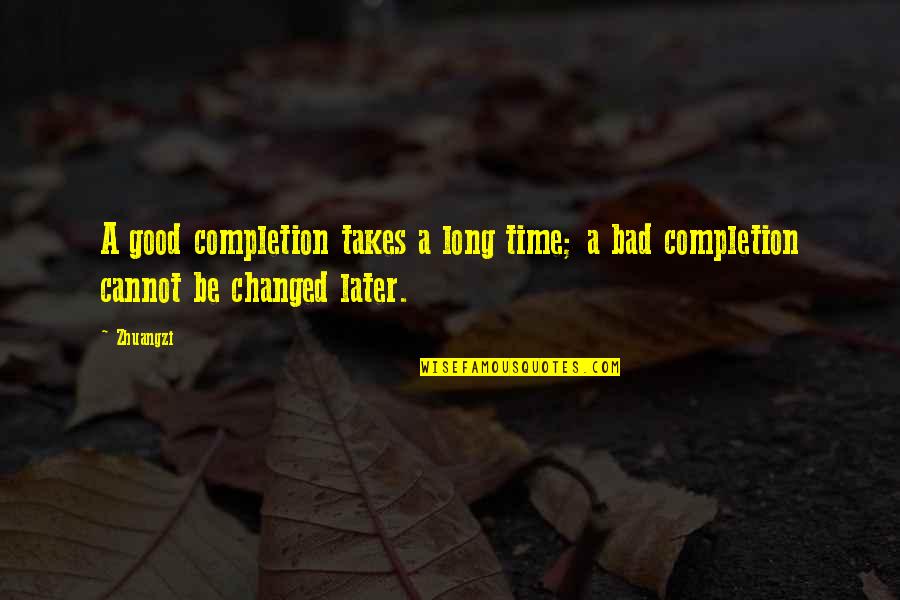 Saperstein Goldstein Quotes By Zhuangzi: A good completion takes a long time; a