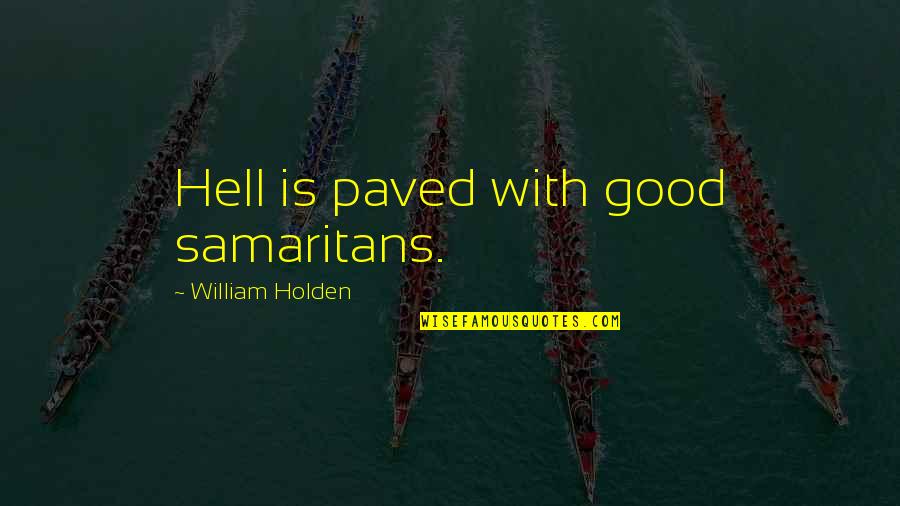 Saperstein Quotes By William Holden: Hell is paved with good samaritans. Saperstein Quotes By William Holden: Hell is paved with good samaritans.