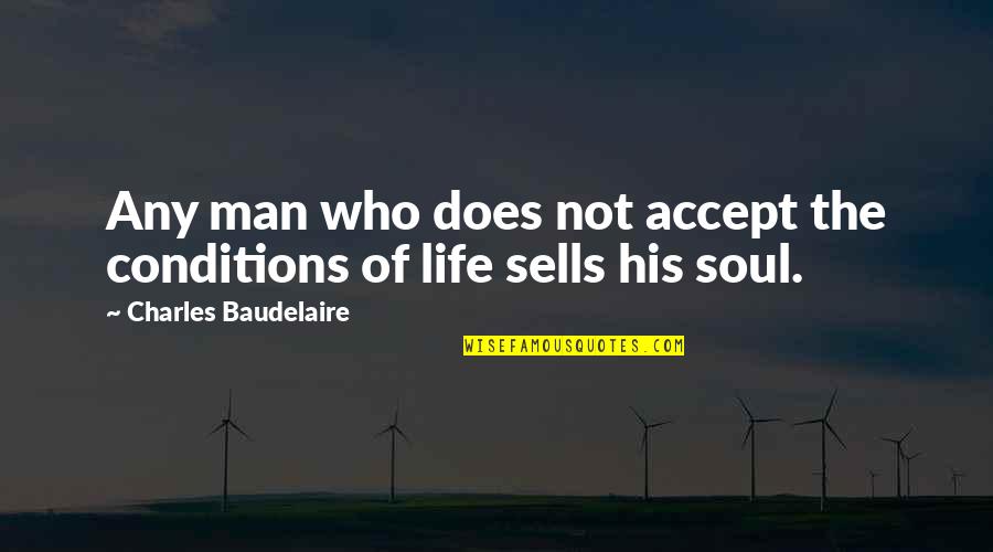 Sapete Quotes By Charles Baudelaire: Any man who does not accept the conditions