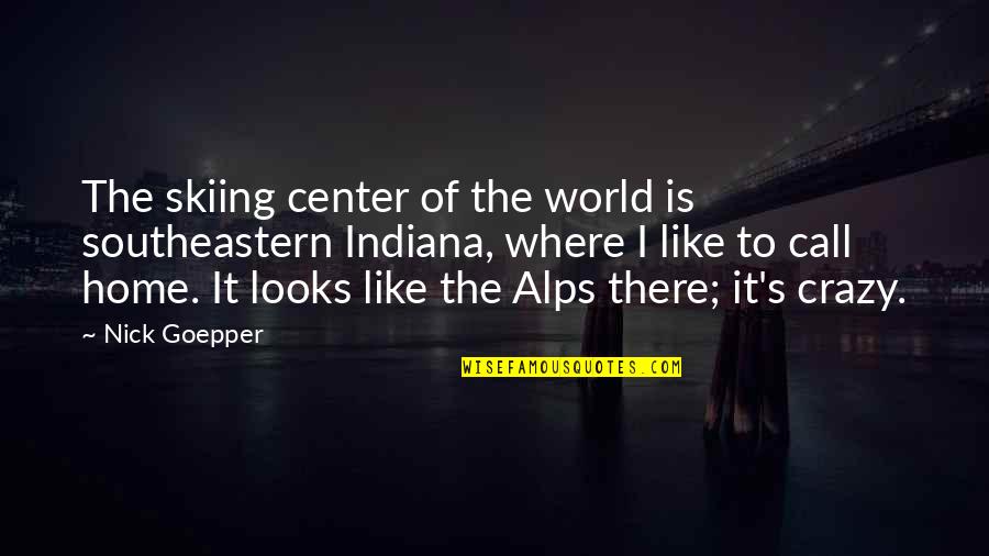 Sapete Quotes By Nick Goepper: The skiing center of the world is southeastern