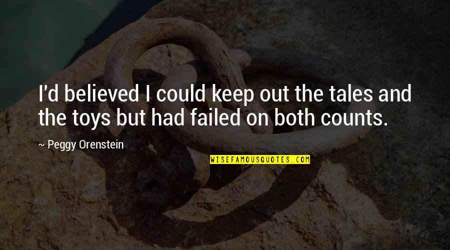 Sapfo Cz Quotes By Peggy Orenstein: I'd believed I could keep out the tales Sapfo Cz Quotes By Peggy Orenstein: I'd believed I could keep out the tales