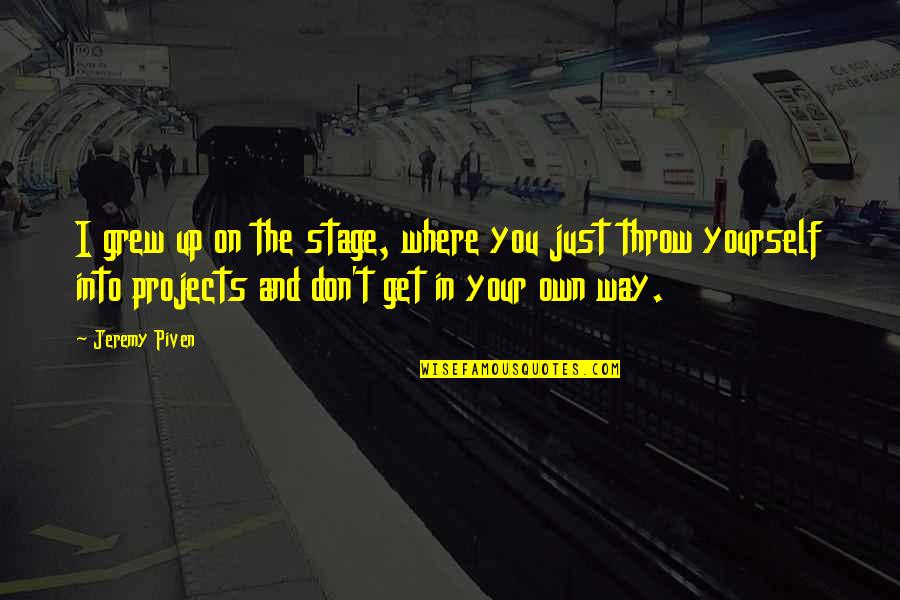 Saphie Webtoon Quotes By Jeremy Piven: I grew up on the stage, where you Saphie Webtoon Quotes By Jeremy Piven: I grew up on the stage, where you