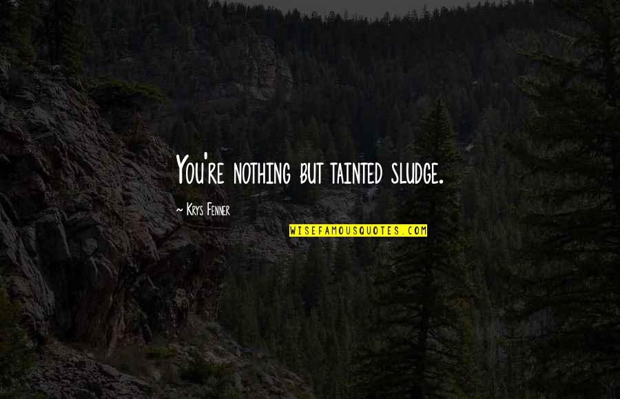 Saphie Webtoon Quotes By Krys Fenner: You're nothing but tainted sludge. Saphie Webtoon Quotes By Krys Fenner: You're nothing but tainted sludge.