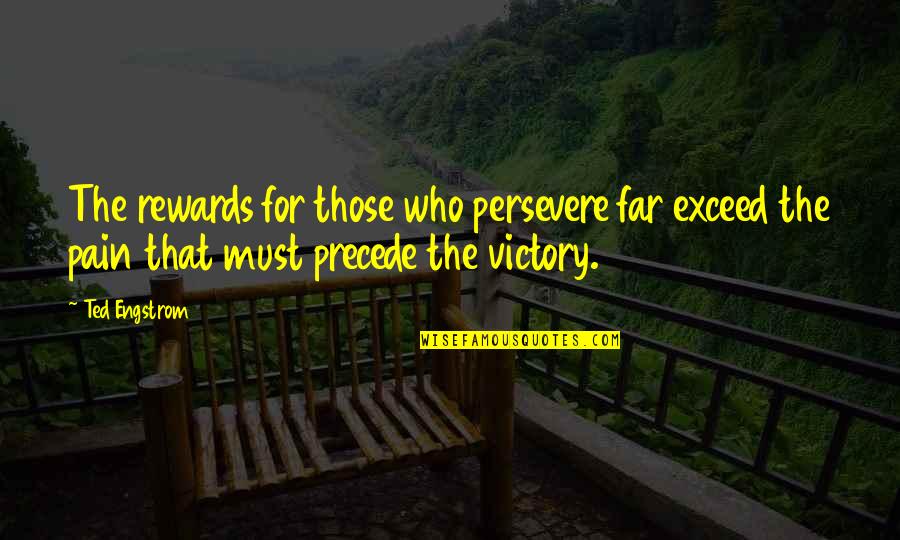 Saphira Mushu Quotes By Ted Engstrom: The rewards for those who persevere far exceed Saphira Mushu Quotes By Ted Engstrom: The rewards for those who persevere far exceed