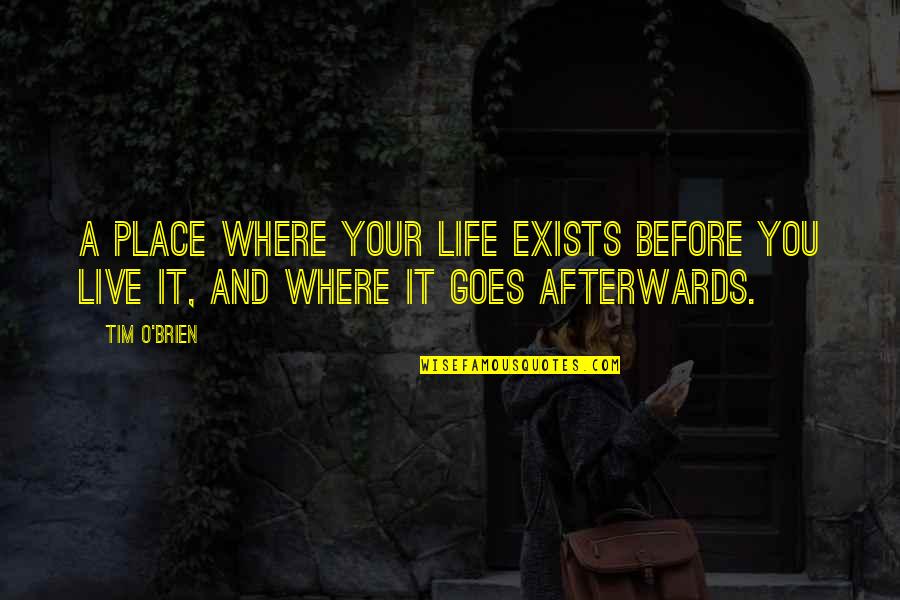 Saphira Mushu Quotes By Tim O'Brien: A place where your life exists before you