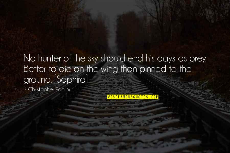 Saphira Quotes By Christopher Paolini: No hunter of the sky should end his
