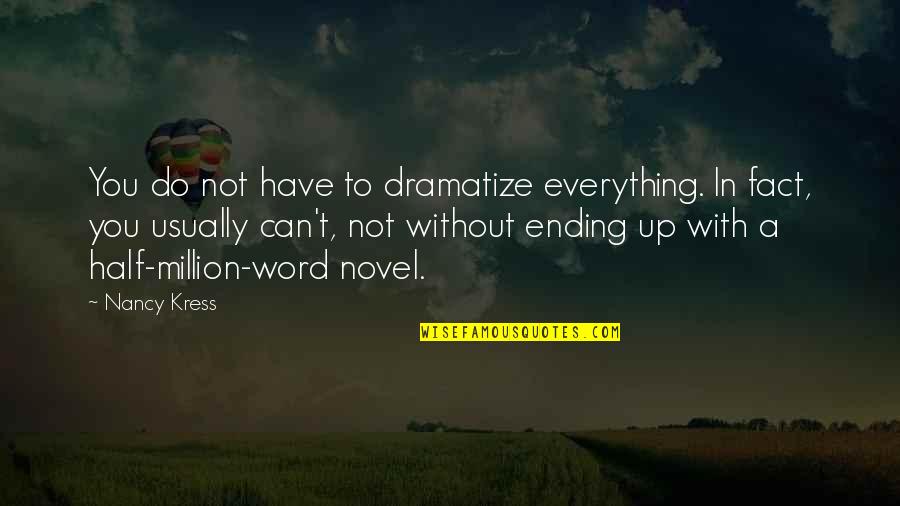Saphira Quotes By Nancy Kress: You do not have to dramatize everything. In Saphira Quotes By Nancy Kress: You do not have to dramatize everything. In