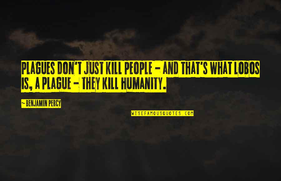 Saphirblau English Free Quotes By Benjamin Percy: Plagues don't just kill people - and that's